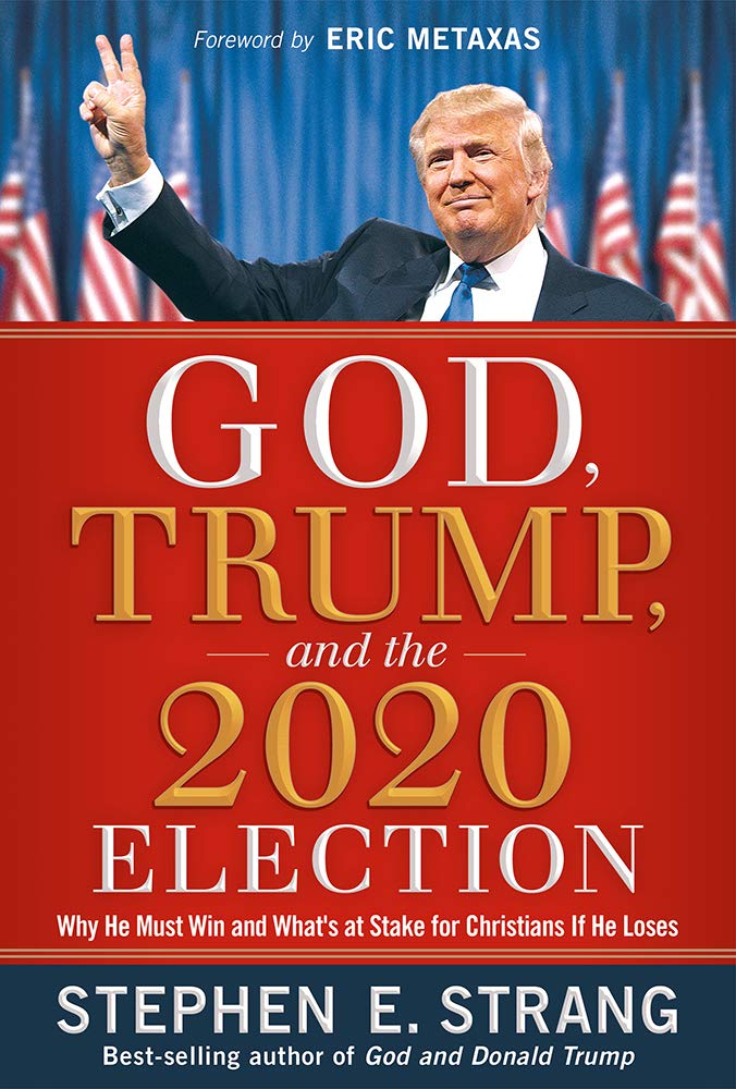 God, Trump, and the 2020 Election: Why He Must Win and What's at Stake for Christians if He Loses cover image