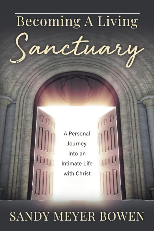 Becoming a Living Sanctuary: A Personal Journey Into an Intimate Life with Christ cover image