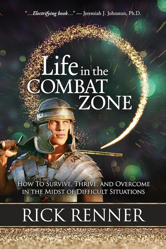 Life in the Combat Zone: How to Survive, Thrive, & Overcome in the Midst of Difficult Situations cover image