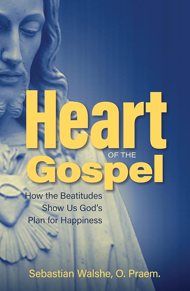 Heart of the Gospel- How the Beatitudes Show Us God's Plan for Happiness cover image