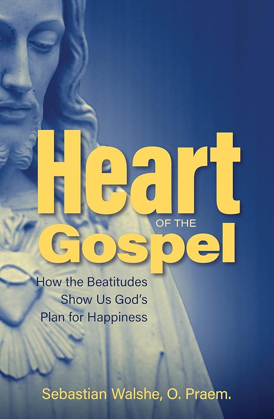 Heart of the Gospel- How the Beatitudes Show Us God's Plan for Happiness cover image