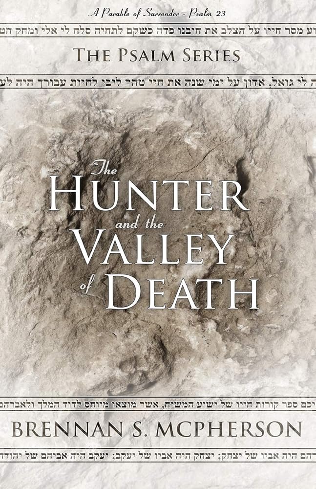 The Hunter and the Valley of Death: A Parable of Surrender - Psalm 23 (The Psalm Series) cover image