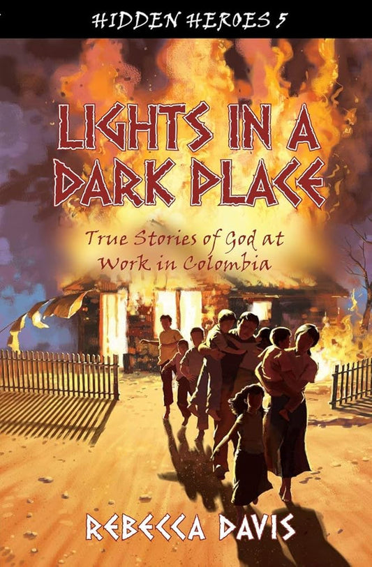 Lights in a Dark Place: True Stories of God at work in Colombia (Hidden Heroes) cover image