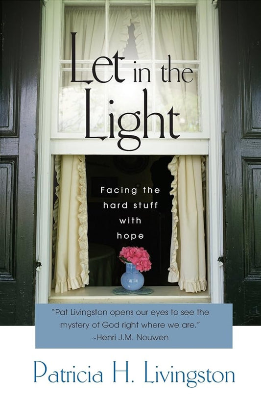 Let in the Light: Facing the Hard Stuff With Hope cover image