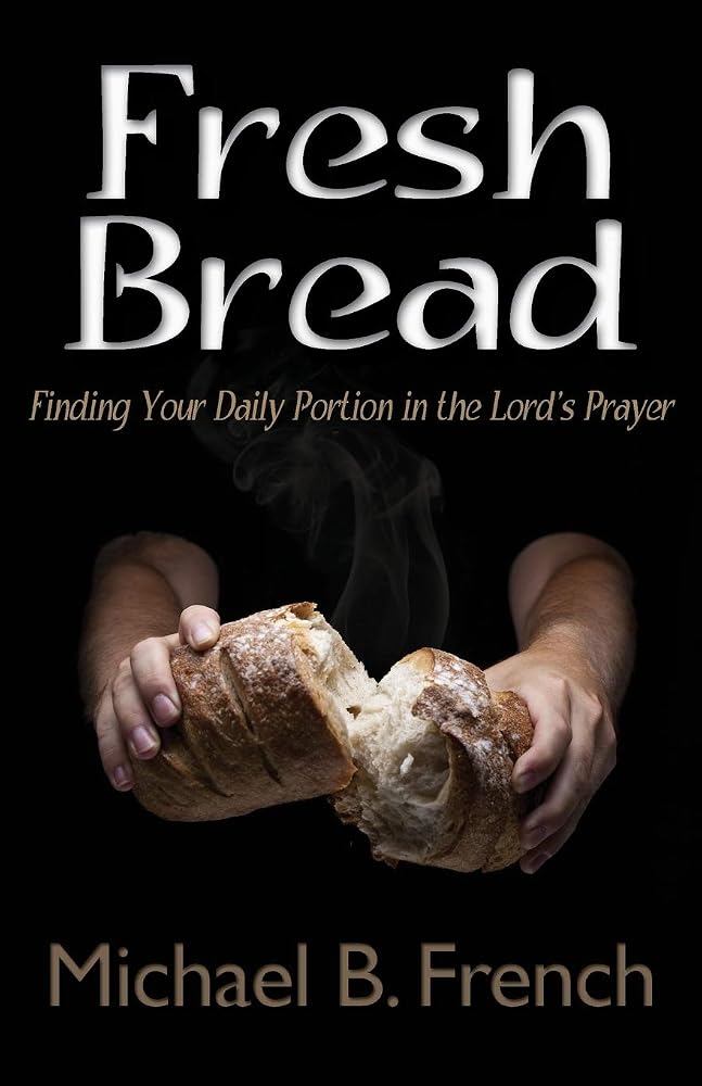 Fresh Bread: Finding Your Daily Portion in the Lord's Prayer cover image