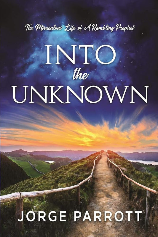 Into The Unknown: The Miraculous Life Of A Rambling Prophet cover image
