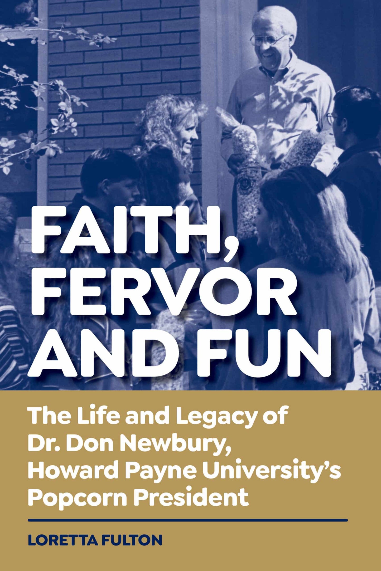 Faith Fervor and Fun (the life and legacy of Dr. Don Newbury, Howard Payne University’s Popcorn President)
