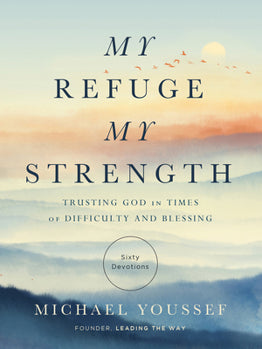 My Refuge My Strength (trusting God in Times of Difficulty and Blessings)