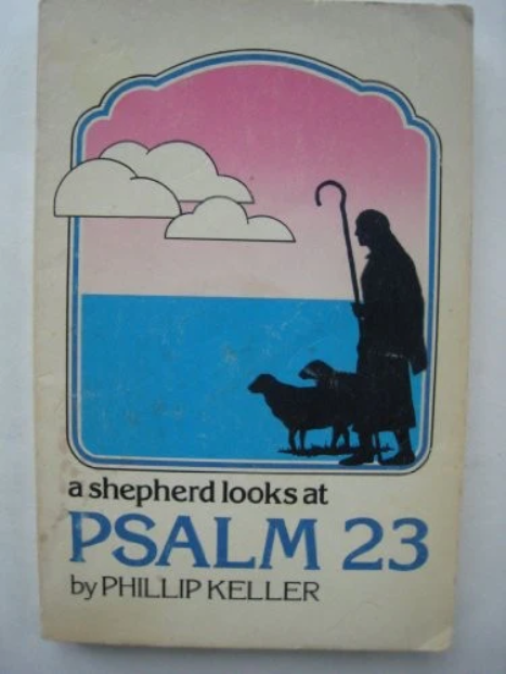 A Shepherd looks at Psalm 23 -written by Phillip Keller