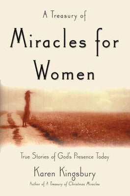 A Treasury of Miracles for Women: True Stories of God's Presence Today (Miracle Books Collection) by Karen Kingsbury