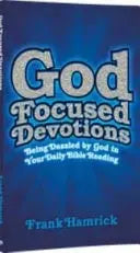 God Focused Devotions Being Dazzled by God in your Daily Bible Reading written by Frank Hamrick