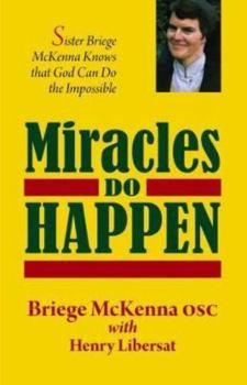 Miracles Do Happen: God Can Do the Impossible by Briege McKenna O.S.C.
