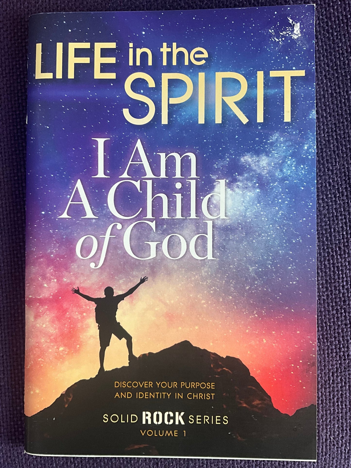 Life in the Spirit: I am a Child of God Solid Rock Series Volume 1
