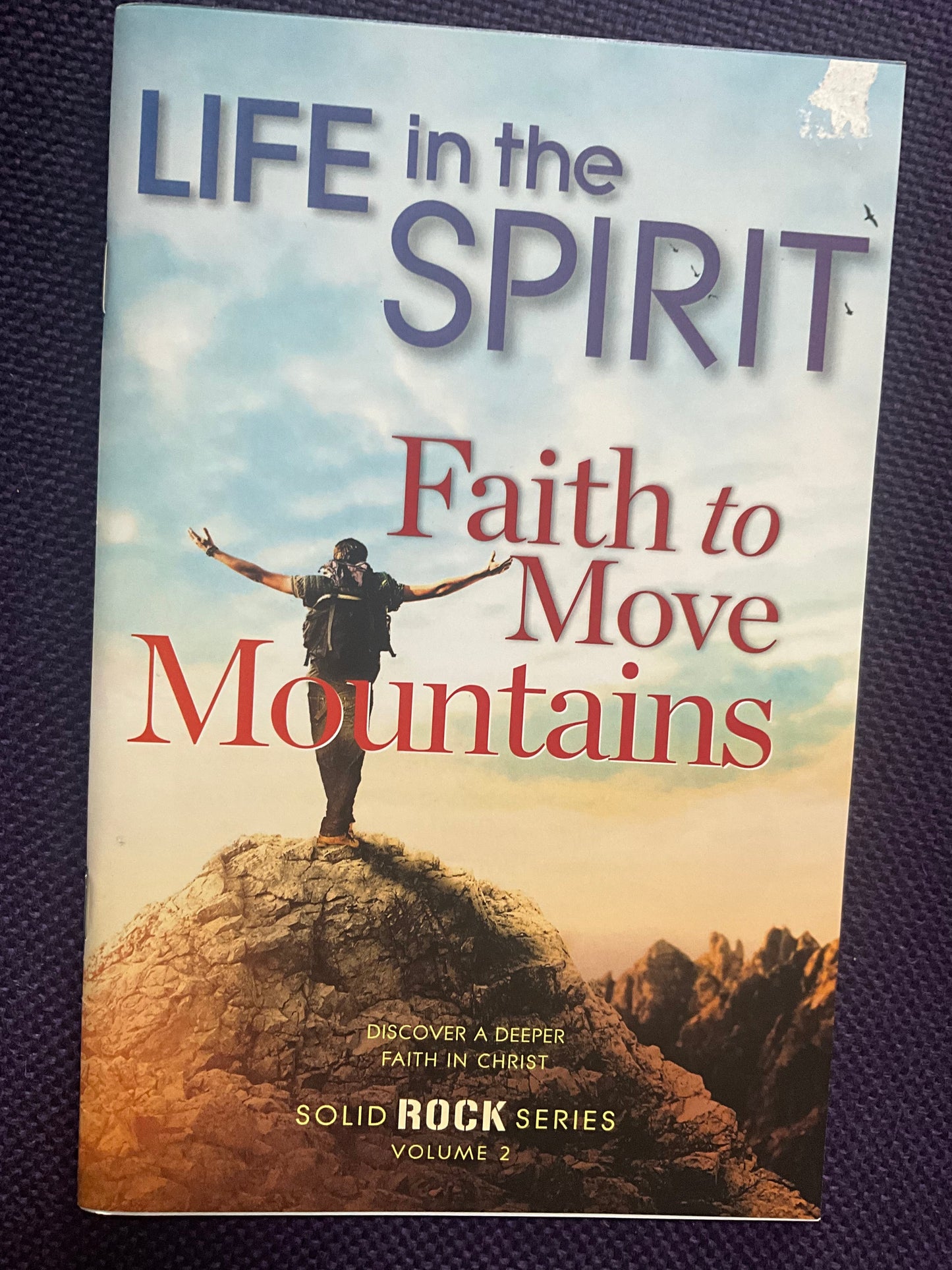 Life in the Spirit: Faith to Move Mountains Solid Rock Series Volume 2