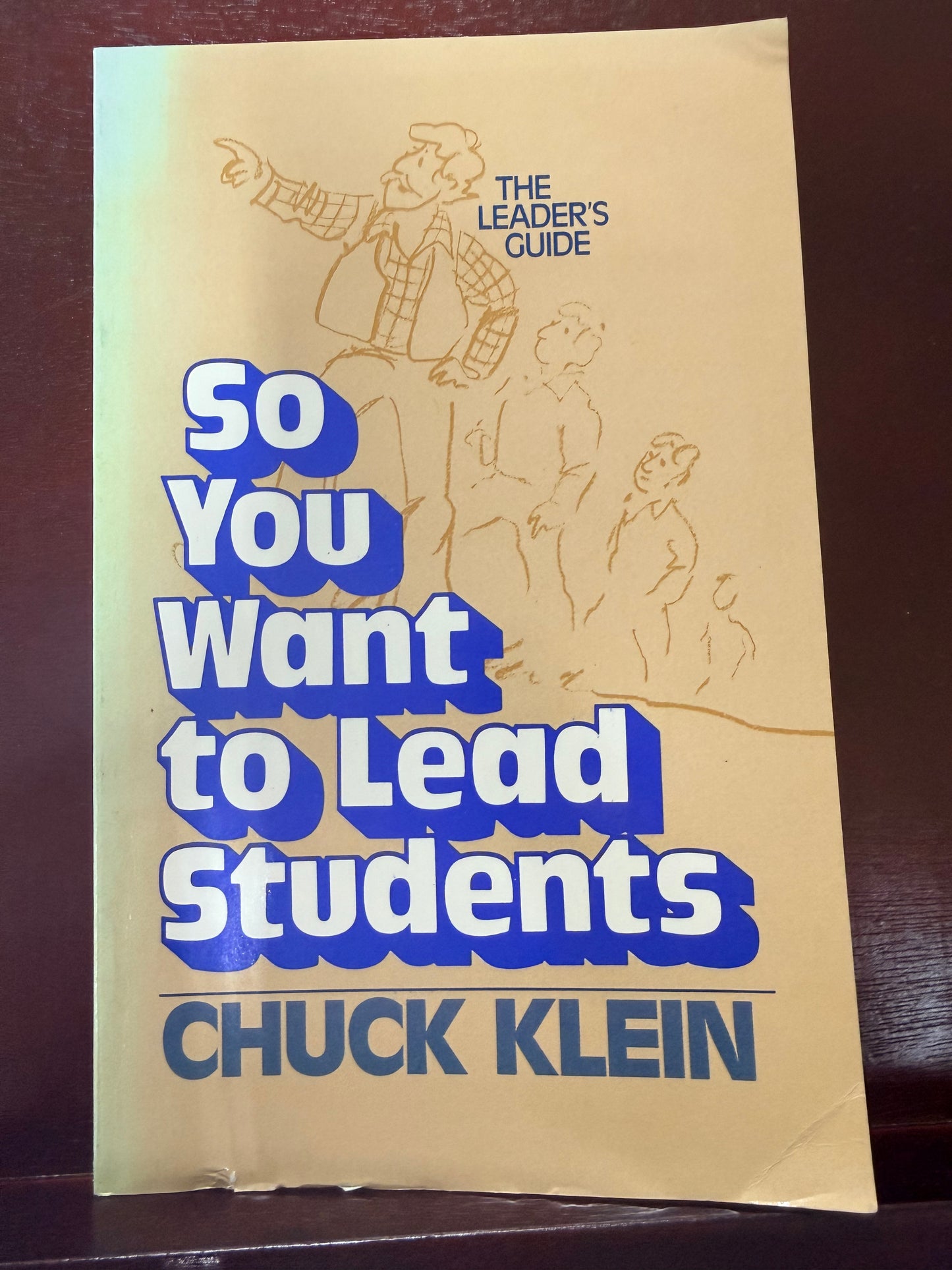 So You Want to Lead: Students-leader's Guide by Chuck Klein