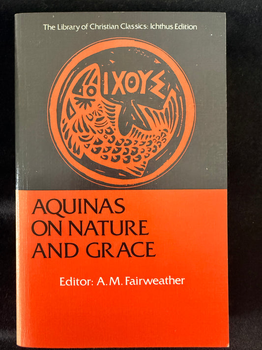 Aquinas on Nature and Grace: Selections from the Summa Theologica (The Library of Christian Classics) (Volume 0) by Thomas Aquinas