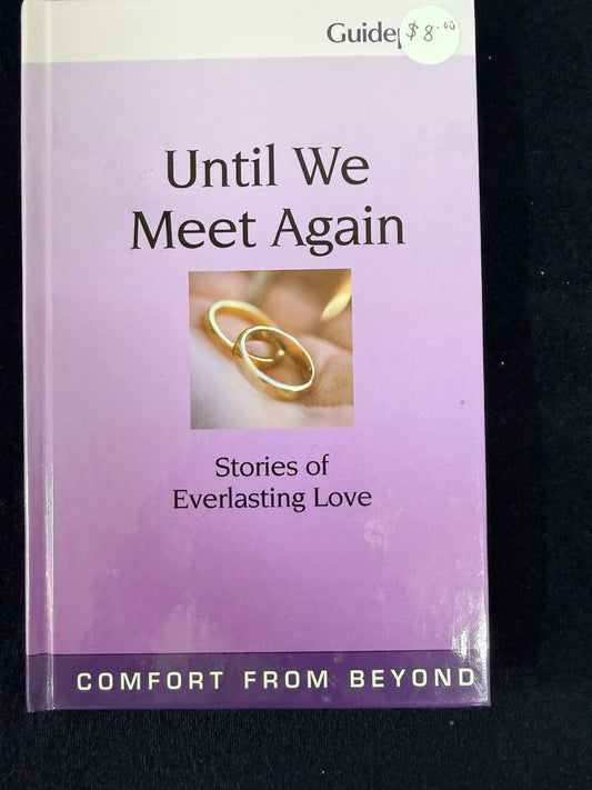 Until We Meet Again Stories of Everlasting Love by Guidepost