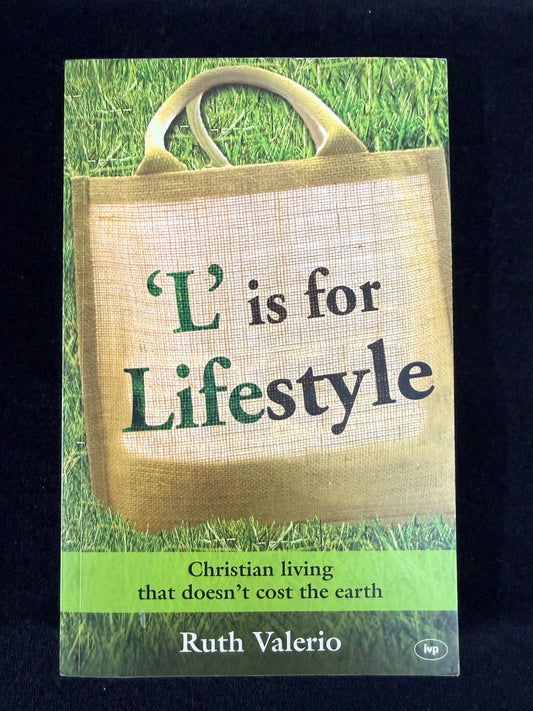 L is for Lifestyle: Revised and updated: Christian Living That Doesn't Cost The Earth by Ruth Valerio
