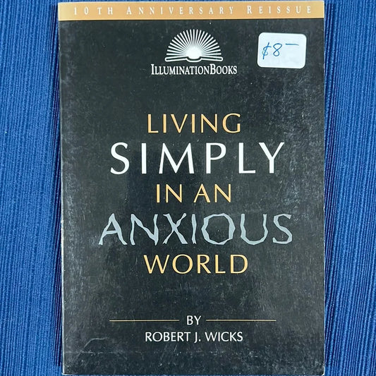 Living Simply in an Anxious World (Illumination Books)