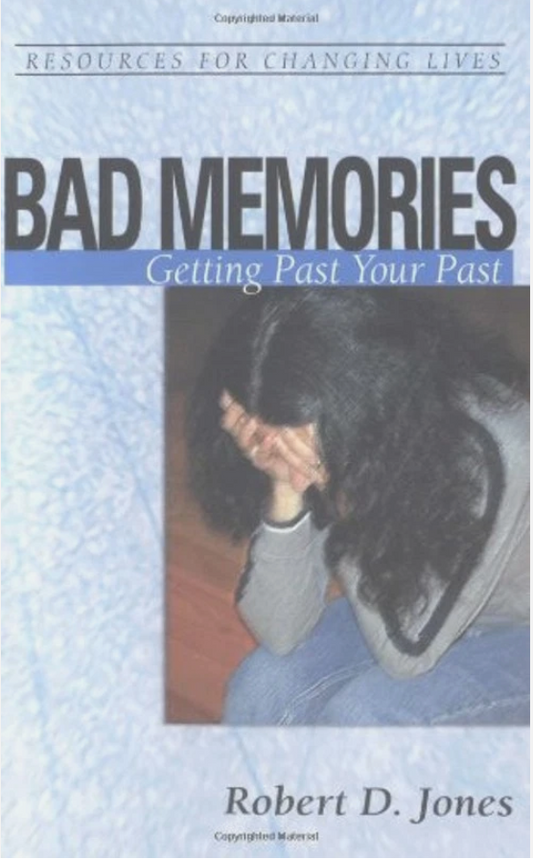 Bad Memories: Getting Past Your Past by Robert D. Jones