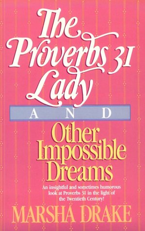 The Proverbs Thirty-One Lady and Other Impossible Dreams