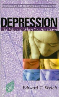 Depression: The Way Up When You Are Down by Edward T. Welch