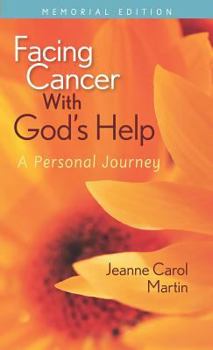 Facing Cancer With God's Help: A Personal Journey by Jeanne Carol Martin