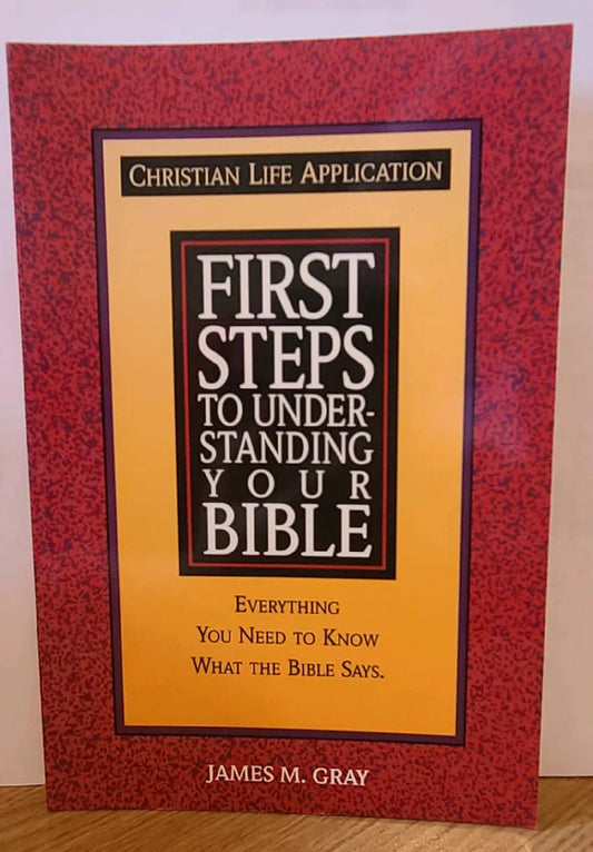 First Steps to Understanding Your Bible (Christian Life Application Series) by James M. Gray