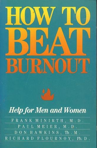 How to Beat Burnout: Help for Men and Women by Frank Minirth, Paul D. Meier, Don Hawkins