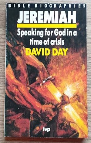 Jeremiah: Speaking for God in a Time of Crisis (Bible biographies) by David Day