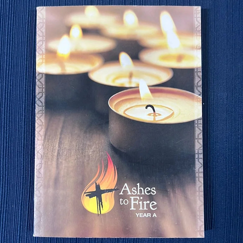 Ashes to Fire (year A)