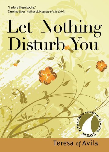 Let Nothing Disturb You (30 Days With a Great Spiritual Teacher) by Teresa of Avila, John Kirvan