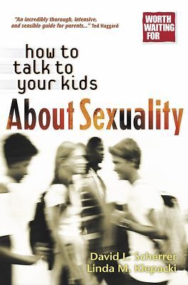 How to Talk to Your Kids About Sexuality (Worth Waiting for Series) by David L. Scherrer, Linda M. Klepacki