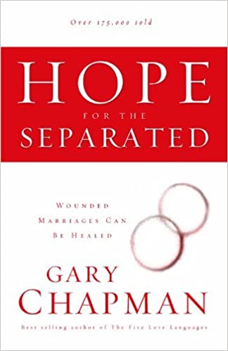 Hope For the Separated: Wounded Marriages Can Be Healed (Chapman, Gary)