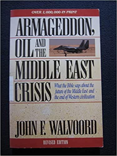 Armageddon, Oil, and the Middle East Crisis: What the Bible Says About the Future of the MiddleEast and the End of Western Civilization