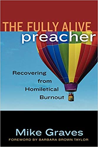 The Fully Alive Preacher: Recovering from Homiletical Burnout