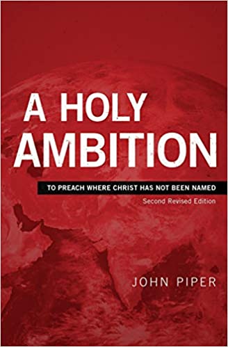 A Holy Ambition: To Preach Where Christ Has Not Been Named (Second Revised Edition)