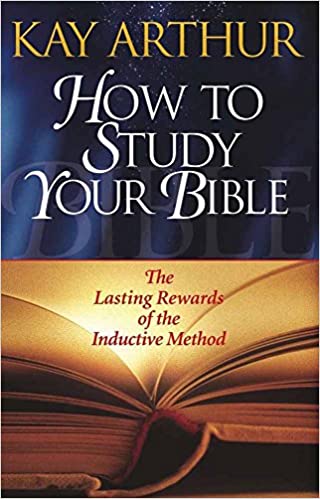 How to Study Your Bible: The Lasting Rewards of the Inductive Method