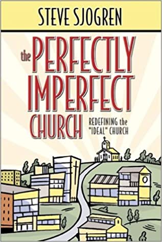 The Perfectly Imperfect Church: Redefining the "Ideal" Church