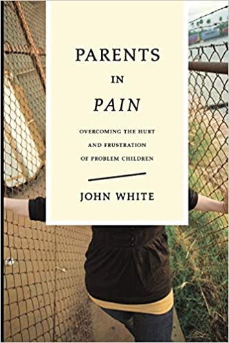 Parents in Pain: Overcoming the Hurt & Frustration of Problem Children