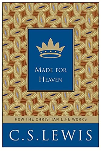 Made for Heaven: How the Christian Life Works