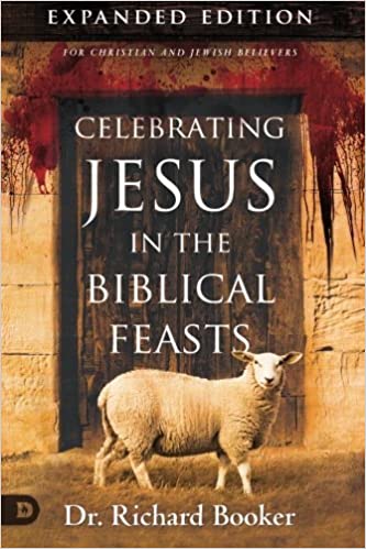 Celebrating Jesus in the Biblical Feasts Expanded Edition: Discovering Their Significance to You as a Christian