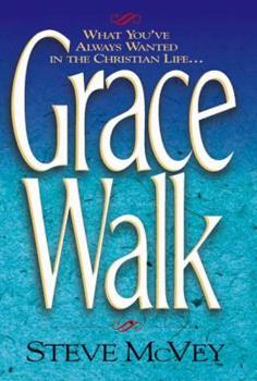 Grace Walk: What You've Always Wanted in The Christian Life