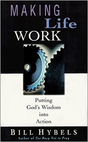 Making Life Work: Putting God's Wisdom Into Action