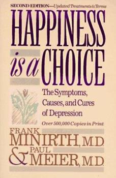 Happiness Is a Choice: The Symptoms, Causes, and Cures of Depression