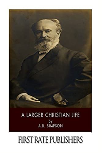 A Larger Christian Life by A. B. Simpson