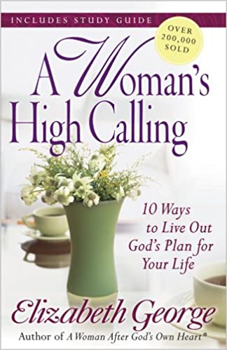 A Woman's High Calling: 10 Ways to Live Out God's Plan for Your Life