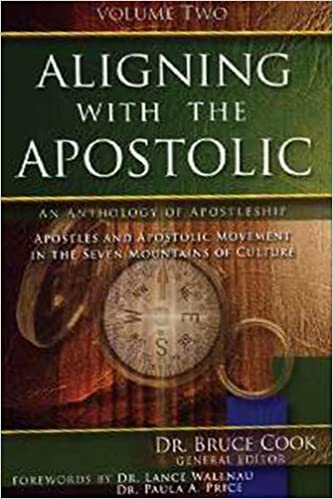Aligning With The Apostolic, Volume 2: Apostles And Apostolic Movment In The Seven Mountains Of Culture