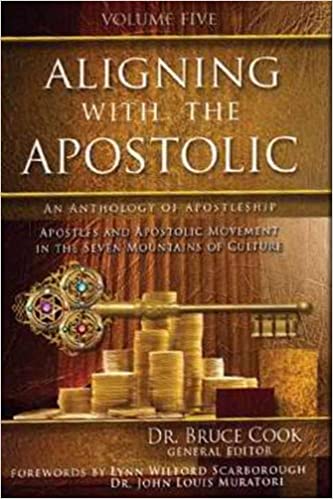 Aligning With The Apostolic, Volume 5: Apostles And The Apostolic Movement In The Seven Mountains Of Culture