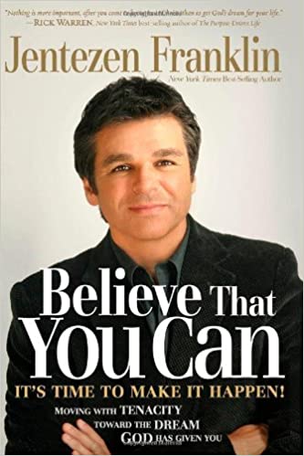 Believe That You Can: Moving with tenacity toward the dream God has given you